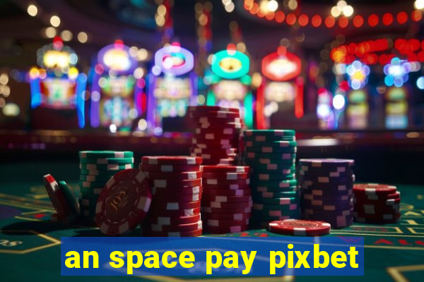 an space pay pixbet